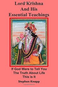 Lord Krishna and His Essential Teachings: If God Were to Tell You the Truth About Life, This is It