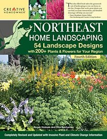 Northeast Home Landscaping, Fourth Edition: 54 Landscape Designs with 200+ Plants & Flowers for Your Region (Creative Homeowner) USA: CT, MA, ME, NH, NY, RI, VT - Canada: NB, NS, ON, PEI, and QC