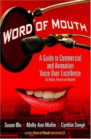 Word of Mouth: A Guide to Commercial Voice-over Excellence, 3rd Edition, Completely Revised and Updated