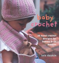 BABY CROCHET: 20 HAND CROCHET DESIGNS FOR BABIES 0-24 MONTHS