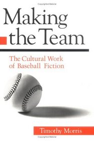 Making the Team: The Cultural Work of Baseball Fiction (Sport and Society)