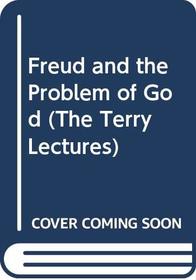 Freud and the Problem of God (Terry Lectures)