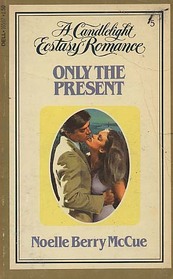 Only the Present (Candlelight Ecstasy Romance, No 5)