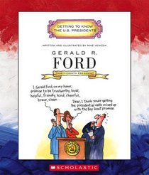 Gerald R. Ford: Thirty-Eighth President 1974-1977 (Getting to Know the Us Presidents)