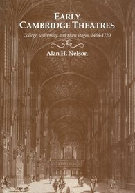 Early Cambridge Theatres: College, University and Town Stages, 1464-1720