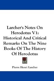 Larcher's Notes On Herodotus V1: Historical And Critical Remarks On The Nine Books Of The History Of Herodotus