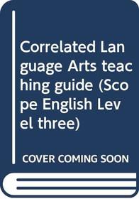 Correlated Language Arts teaching guide (Scope English Level three)