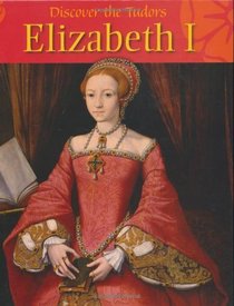Elizabeth I (Discover the Tudors)