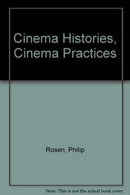 Cinema Histories, Cinema Practices