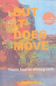 But it Does Move: Poems from an orbiting earth