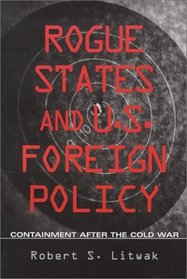 Rogue States and U.S. Foreign Policy : Containment after the Cold War