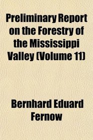 Preliminary Report on the Forestry of the Mississippi Valley (Volume 11)