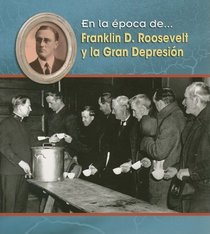 Franklin D. Roosevelt Y La Gran Depresion/ Franklin D. Roosevelt and the Great Depression (En La Epoca De/ Life in the Time of) (Spanish Edition)