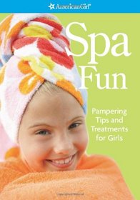 Spa Fun: Pampering Tips and Treatments for Girls (American Girl Library)