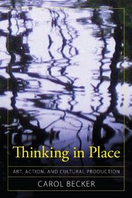 Thinking in Place: Art, Action, and Cultural Production (Cultural Politics & the Promise of Democracy)