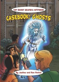 Casebook: Ghosts (Top Secret Graphica Mysteries)