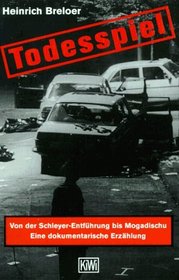 Todesspiel: von der Schleyer-Entfuehrung bis Mogadishu; eine dokumentarische Erzaehlung