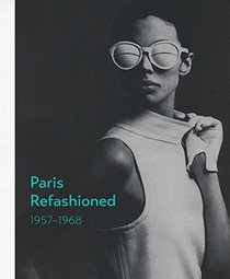 Paris Refashioned, 1957?1968