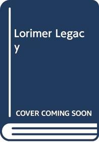 The Lorimer Legacy: Volume 2 of the Dramatic Saga of the Lorimer Family