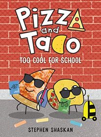 Pizza and Taco: Too Cool for School (Pizza and Taco, Bk 4)