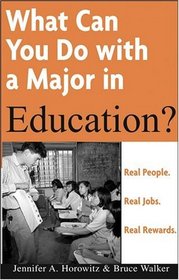 What Can You Do with a Major in Education : Real people. Real jobs. Real rewards. (What Can You Do with a Major in...)