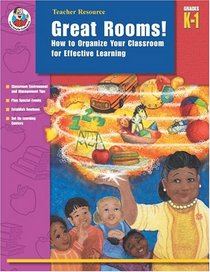 Great Rooms! Grades K-1: How to Organize Your Classroom for Effective Learning