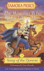 The Woman Who Rides Like a Man (Pierce, Tamora. Song of the Lioness (New York, N.Y.), Bk. 3.)