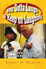 You Gotta Laugh & Keep on Laughing: and 17 Humorous Stories About People I've Known and Loved