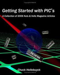 Getting Started With Pics: A Collection Of 2006 Nuts & Volts Magazine Articles
