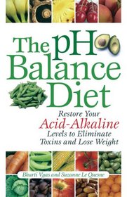 The pH Balance Diet: Restore Your Acid-Alkaline Levels to Eliminate Toxins and Lose Weight