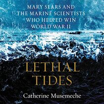 Lethal Tides: Mary Sears and the Marine Scientists Who Helped Win World War II (Audio MP3-CD) (Unabridged)