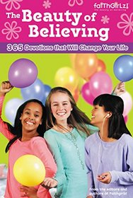 The Beauty of Believing: 365 Devotions that Will Change Your Life (Faithgirlz!)