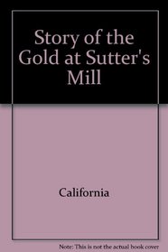 Story of the Gold at Sutter's Mill (Cornerstones of Freedom (Paperback))