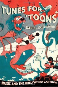 Tunes for 'Toons : Music and the Hollywood  Cartoon