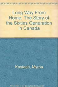 Long Way From Home: The Story of the Sixties Generation in Canada