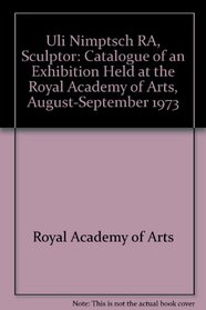 Uli Nimptsch RA, sculptor: [catalogue of an exhibition held at the] Royal Academy of Arts, August-September 1973