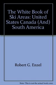 The White Book of Ski Areas: United States, Canada (And) South America (White Book of Ski Areas)