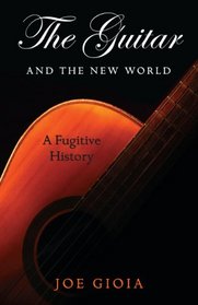 The Guitar and the New World: A Fugitive History (Excelsior Editions)