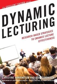 Dynamic Lecturing: Research-Based Strategies to Enhance Lecture Effectiveness (The Excellent Teacher Series)