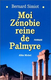 Moi Zenobie, reine de Palmyre: Roman (French Edition)