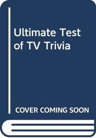 Ultimate Test of TV Trivia