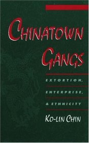 Chinatown Gangs: Extortion, Enterprise, and Ethnicity (Studies in Crime and Public Policy)