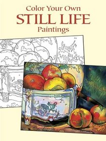 Color Your Own Still Life Paintings (Dover Pictorial Archives)