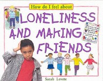 How Do I Feel About Loneliness and Making Friends (How Do I Feel About...)