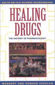 Healing Drugs: The History of Pharmacology (Science Sourcebooks)