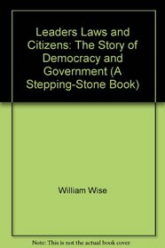 Leaders, Laws, and Citizens: The Story of Democracy and Government (A Stepping-Stone Book)