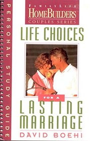 Life Choices for a Lasting Marriage: Personal Study Guide (Family Life Homebuilders Couples (Regal))