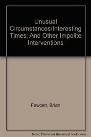 Unusual Circumstances/Interesting Times: And Other Impolite Interventions