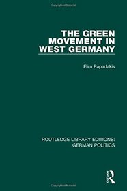 Routledge Library Editions: German Politics: The Green Movement in West Germany (RLE: German Politics)