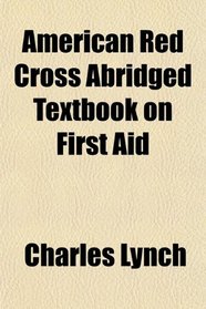 American Red Cross Abridged Textbook on First Aid